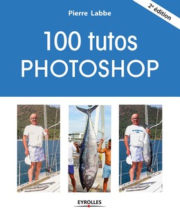 100 tutos Photoshop - Pierre Labbe - Editions Eyrolles