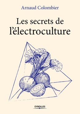 Les secrets de l'électroculture - Arnaud Colombier - Editions Eyrolles