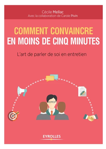 Comment convaincre en moins de cinq minutes - Carole Pivin, Cécile Mellac - Editions Eyrolles