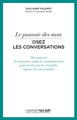 Le pouvoir des mots - Osez les conversations - Guillaume Villemot - Editions Eyrolles