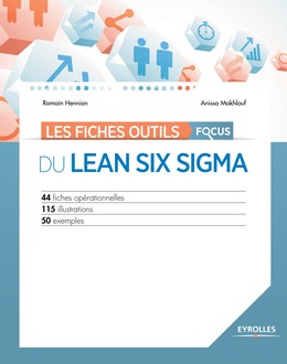 Les fiches outils - Focus du Lean Six Sigma - Anissa Makhlouf, Romain Hennion - Editions Eyrolles