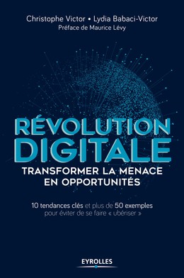 Révolution digitale : transformer la menace en opportunités - Lydia Babaci-Victor, Jean-Christophe Victor - Editions Eyrolles
