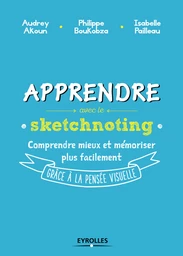 Apprendre avec le sketchnoting - Audrey Akoun, Philippe Boukobza, Isabelle Pailleau - Eyrolles