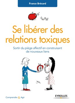 Se libérer des relations toxiques - France Brécard - Editions Eyrolles