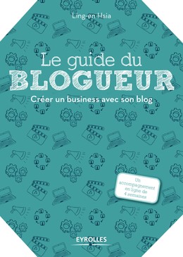 Le guide du blogueur - Ling-en Hsia - Editions Eyrolles