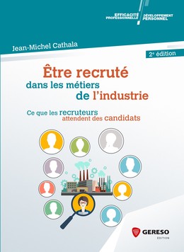 Être recruté dans les métiers de l'industrie - Jean-Michel Cathala - Gereso