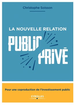 La nouvelle relation public-privé - Christophe Soisson - Editions Eyrolles
