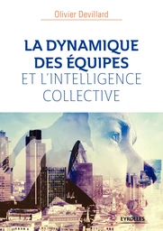 La dynamique des équipes et l'intelligence collective