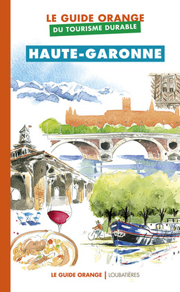 Le Guide orange du tourisme durable de la Haute-Garonne -  Collectif - Loubatières