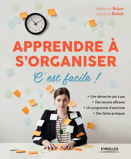 Apprendre à s'organiser, c'est facile ! - Stéphanie Bujon, Laurence Einfalt - Editions Eyrolles