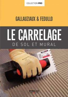 Le carrelage de sol et mural - David Fedullo, Thierry Gallauziaux - Editions Eyrolles