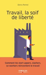 Travail, la soif de liberté - Denis Pennel - Eyrolles