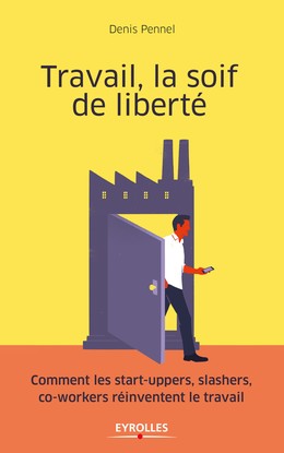 Travail, la soif de liberté - Denis Pennel - Editions Eyrolles