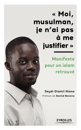 Moi, musulman, je n'ai pas à me justifier - Seydi Diamil Niane - Editions Eyrolles