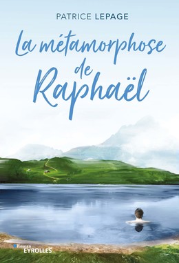 La métamorphose de Raphaël - Patrice Lepage - Editions d'Organisation