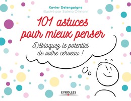 101 astuces pour mieux penser - Xavier Delengaigne, Salma Otmani - Editions Eyrolles