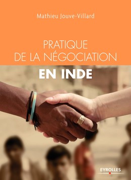 Pratique de la négociation en Inde - Mathieu Jouve-Villard - Editions Eyrolles