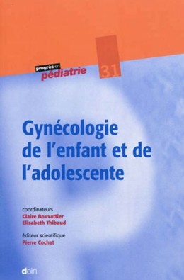 Gynécologie de l'enfant et de l'adolescente - Claire Bouvattier, Elisabeth Thibaud,  Collectif Doin - John Libbey