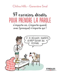 97 exercices décalés pour prendre la parole n'importe où, n'importe quand, avec (presque) n'importe qui ! - Chilina Hills, Geneviève Smal - Editions Eyrolles