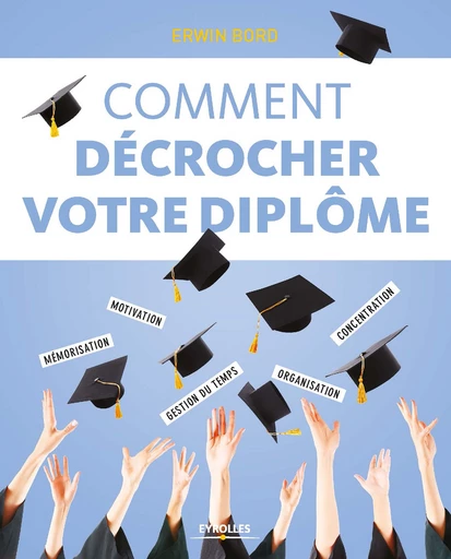 Comment décrocher son diplôme - Erwin Bord - Editions d'Organisation