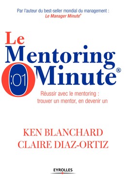 Le mentoring minute - Ken Blanchard, Claire Diaz-Ortiz - Editions Eyrolles