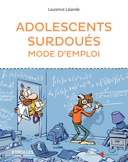 Adolescents surdoués mode d'emploi - Laurence Lalande - Editions Eyrolles