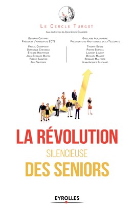 La révolution silencieuse des seniors - Ghislaine Alajouanine, Bernard Cottrant, Le Cercle Turgot, Jean-Louis Chambon - Editions Eyrolles