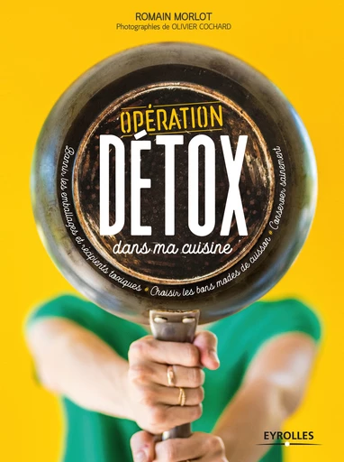 Opération détox dans ma cuisine - Romain Morlot - Editions Eyrolles