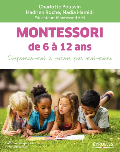 Montessori de 6 à 12 ans - Charlotte Poussin, Hadrien Roche, Nadia Hamidi - Editions Eyrolles