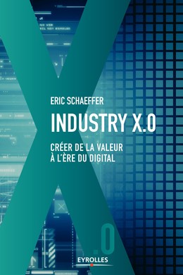 Industry X.0 - Eric Schaeffer - Editions Eyrolles