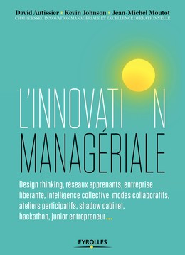 L'innovation managériale - Kévin Johnson, Jean-Michel Moutot, David Autissier - Editions Eyrolles
