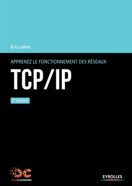 Apprenez le fonctionnement des réseaux TCP/IP - Eric Lalitte - Editions Eyrolles