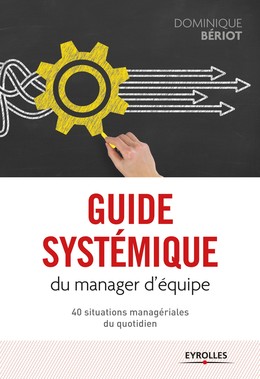 Guide systémique du manager d'équipe - Dominique Bériot - Editions Eyrolles