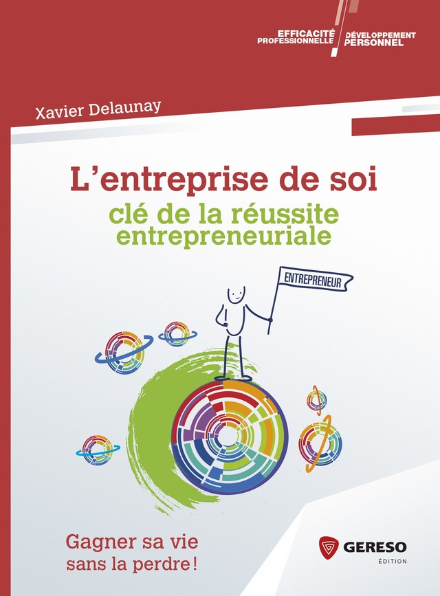 L''entreprise de soi : clé de la réussite entrepreneuriale - Xavier DELAUNAY - Gereso