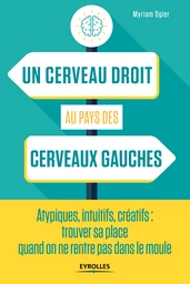 Un cerveau droit au pays des cerveaux gauches - Myriam Ogier - Editions Eyrolles