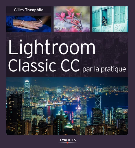 Lightroom Classic CC par la pratique - Gilles Theophile, Céline Jentzsch - Editions Eyrolles