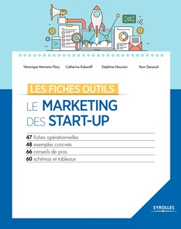 Le marketing des start-up - Véronique Hermann-Flory, Catherine Kokoreff, Delphine Nouvian, Yann Denoual - Editions Eyrolles