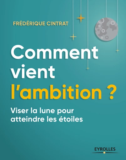 Comment vient l'ambition - Frédérique Cintrat - Eyrolles