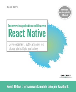 Concevez des applications mobiles avec React Native - Blaise Barré - Editions Eyrolles