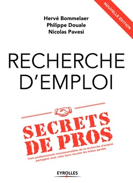 Recherche d'emploi : secrets de pros - Hervé Bommelaer, Philippe Douale, Nicolas Pavesi - Editions Eyrolles