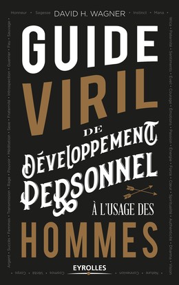 Guide viril de développement personnel à l'usage des hommes - David H. Wagner - Editions Eyrolles