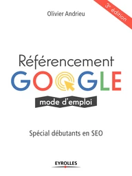 Référencement Google, mode d'emploi - Olivier Andrieu - Editions Eyrolles