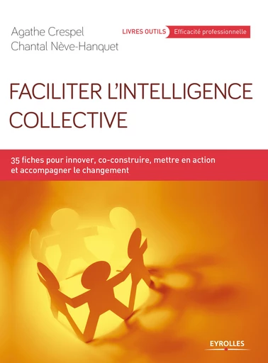 Faciliter l'intelligence collective - Chantal Néve-Hanquet, Agathe Crespel - Eyrolles