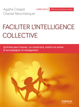 Faciliter l'intelligence collective - Chantal Néve-Hanquet, Agathe Crespel - Eyrolles