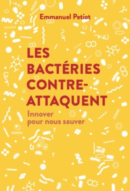 Les bactéries contre-attaquent - Emmanuel Petiot - Débats publics