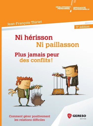 Ni hérisson, ni paillasson : plus jamais peur des conflits ! - Jean-François Thiriet - Gereso