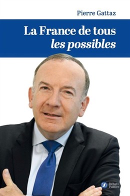 La France de tous les possibles - Pierre Gattaz - Débats publics