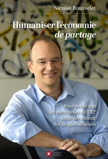 Humaniser l'économie de partage - Nicolas Rousselet - Débats publics