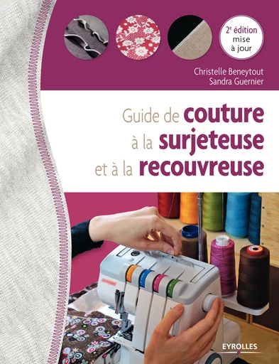 Guide de couture à la surjeteuse et à la recouvreuse - Sandra Guernier, Christelle Beneytout - Editions Eyrolles