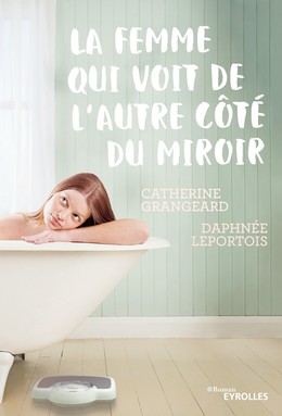 La femme qui voit de l'autre côté du miroir - Daphnée Leportois, Catherine Grangeard - Editions d'Organisation